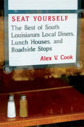 Seat Yourself: The Best of South Louisiana's Local Diners, Lunch Houses, and Roadside Stops - Paperback