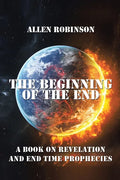 The Beginning of the End: The Book of Revelation and End Time Prophecy - Paperback