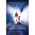 Sanando El Alma Eterna - Perspectivas de Vidas Pasadas y Regresion Espiritual - Paperback
