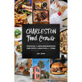Charleston Food Crawls: Touring the Neighborhoods One Bite and Libation at a Time - Paperback