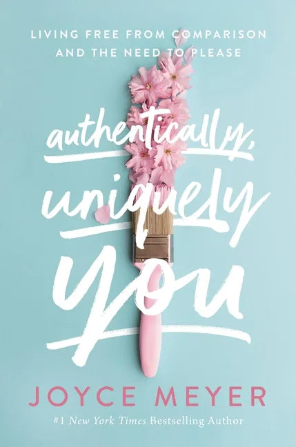 Authentically, Uniquely You: Living Free from Comparison and the Need to Please - Paperback