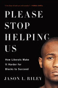 Please Stop Helping Us: How Liberals Make It Harder for Blacks to Succeed - Paperback