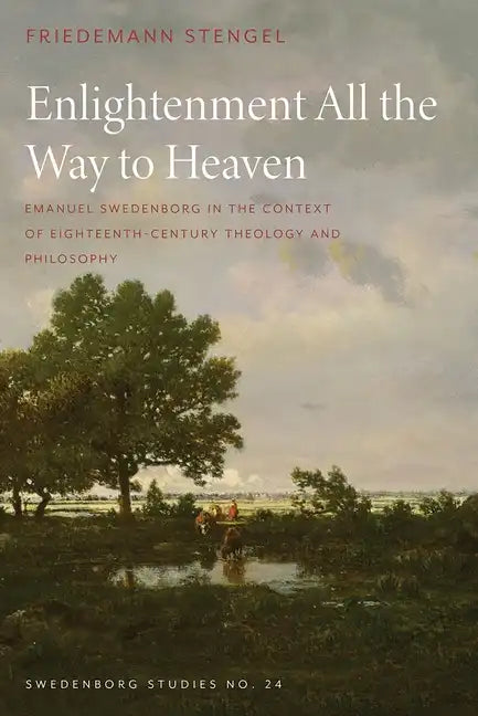 Enlightenment All the Way to Heaven: Emanuel Swedenborg in the Context of Eighteenth-Century Theology and Philosophy - Hardcover