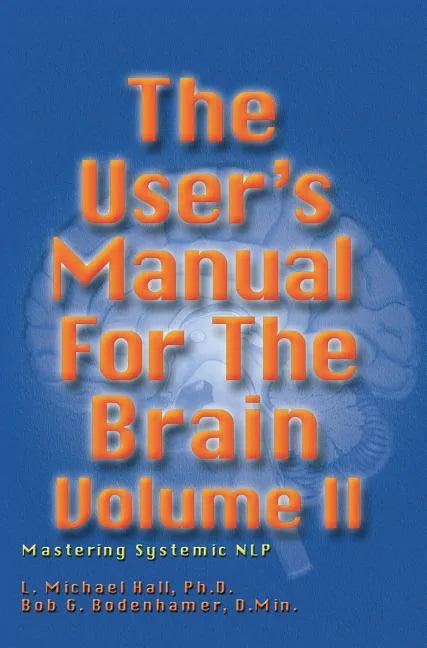 User's Manual for the Brain, Volume II: Mastering Systemic Nlp - Hardcover