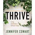 Thrive Women's Bible Study Participant Workbook: Living Faithfully in Difficult Times - Paperback