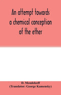 An attempt towards a chemical conception of the ether - Paperback