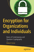 Encryption for Organizations and Individuals: Basics of Contemporary and Quantum Cryptography - Paperback