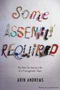 Some Assembly Required: The Not-So-Secret Life of a Transgender Teen - Paperback