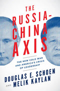 The Russia-China Axis: The New Cold War and Americaa's Crisis of Leadership - Hardcover