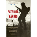 Patriots from the Barrio: The Story of Company E, 141st Infantry: The Only All Mexican American Army Unit in World War II - Paperback