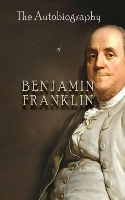 The Autobiography of Benjamin Franklin - Hardcover