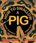 How to Swallow a Pig: Step-By-Step Advice from the Animal Kingdom - Hardcover