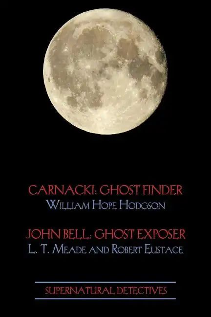 Supernatural Detectives 1 (Carnacki: Ghost Finder / John Bell: Ghost Exposer) - Paperback