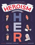 Heroism Begins with Her: Inspiring Stories of Bold, Brave, and Gutsy Women in the U.S. Military - Hardcover