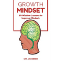 Growth Mindset: 60 Wisdom Lessons To Improve Mindset - Paperback