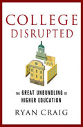 College Disrupted: The Great Unbundling of Higher Education - Hardcover
