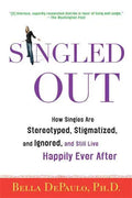 Singled Out: How Singles Are Stereotyped, Stigmatized, and Ignored, and Still Live Happily Ever After - Paperback