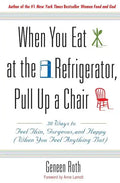 When You Eat at the Refrigerator, Pull Up a Chair: 50 Ways to Feel Thin, Gorgeous, and Happy (When You Feel Anything But) - Paperback
