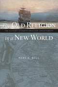 The Old Religion in a New World: The History of North American Christianity - Paperback