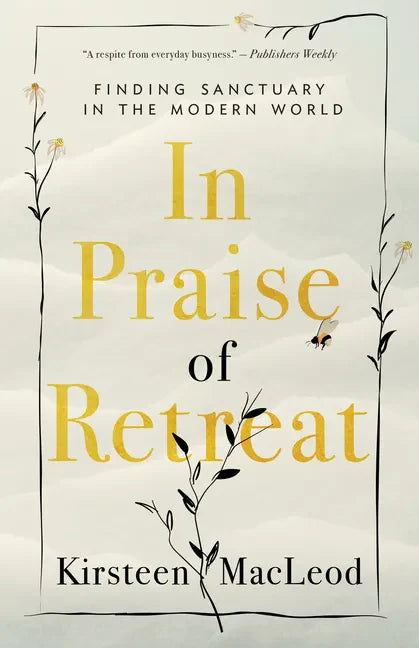 In Praise of Retreat: Finding Sanctuary in the Modern World - Paperback