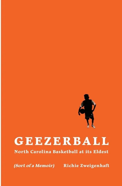 Geezerball: North Carolina Basketball at its Eldest - Paperback
