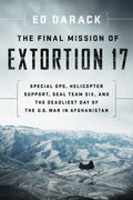 The Final Mission of Extortion 17: Special Ops, Helicopter Support, Seal Team Six, and the Deadliest Day of the U.S. War in Afghanistan - Paperback