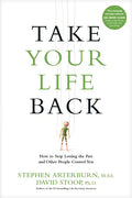 Take Your Life Back: How to Stop Letting the Past and Other People Control You - Paperback