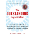 The Outstanding Organization: Generate Business Results by Eliminating Chaos and Building the Foundation for Everyday Excellence - Paperback