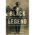 Black Legend: The Many Lives of Raúl Grigera and the Power of Racial Storytelling in Argentina - Hardcover