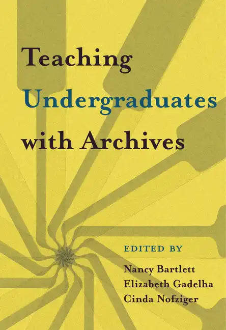 Teaching Undergraduates with Archives - Paperback