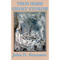 True Irish Ghost Stories - Hardcover