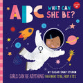 ABC for Me: ABC What Can She Be?: Girls Can Be Anything They Want to Be, from A to Z - Board Book