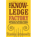 The Knowledge Factory: Dismantling the Corporate University and Creating True Higher Learning - Paperback