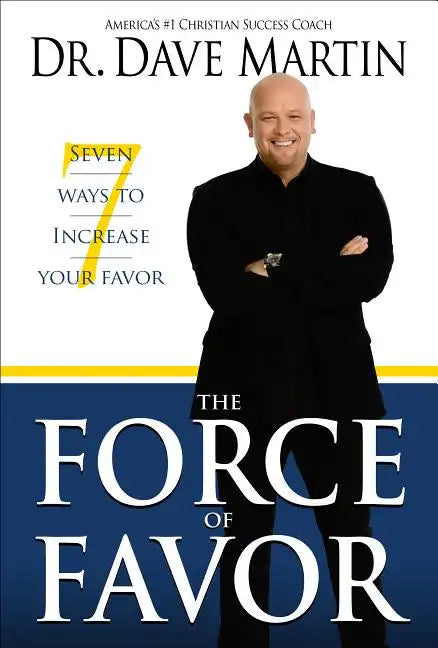 The Force of Favor: 7 Ways to Increase Your Favor - Paperback