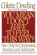 You Mean I Don't Have to Feel This Way?: New Help for Depression, Anxiety, and Addiction - Paperback