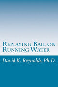 Replaying Ball on Running Water: Constructive Living Updated - Paperback