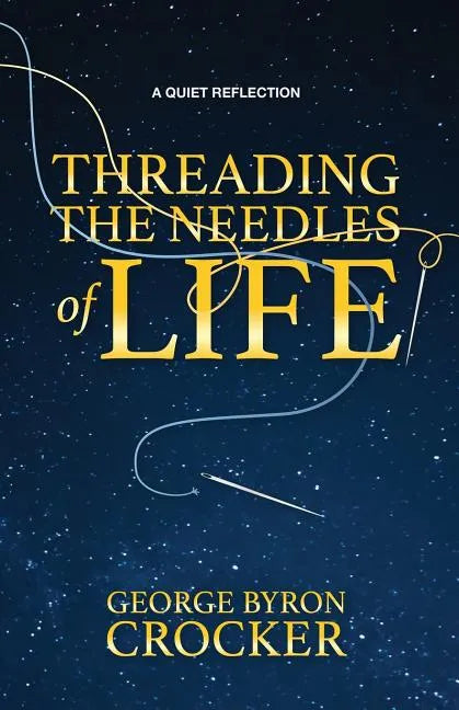 Threading the Needles of Life: A Quiet Reflection - Paperback