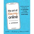 The Art of Thriving Online: A Workbook: Creative Exercises to Help You Stay Grounded and Feel Joy in the World of Social Media - Paperback