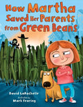 How Martha Saved Her Parents from Green Beans - Hardcover