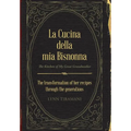 La Cucina Della Mia Bisnonna: The Transformation of Her Recipes Through the Generations - Hardcover