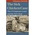 The Sick Chicken Case: The Us Supreme Court and the New Deal - Hardcover