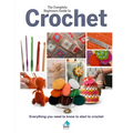 The Complete Beginners Guide to Crochet: Everything You Need to Know to Start to Crochet - Hardcover