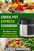 Crock Pot Express Cookbook: Best Quick & Easy Crock Pot Express Multi Cooker Recipes - Paperback