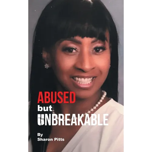 ABUSED but UNBREAKABLE - Hardcover