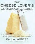 Cheese Lover's Cookbook and Guide: Over 150 Recipes with Instructions on How to Buy, Store, and Serve All Your Favorite Cheeses - Paperback
