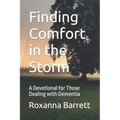 Finding Comfort in the Storm: A Devotional for Those Dealing with Dementia - Paperback