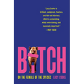 Bitch: On the Female of the Species - Paperback