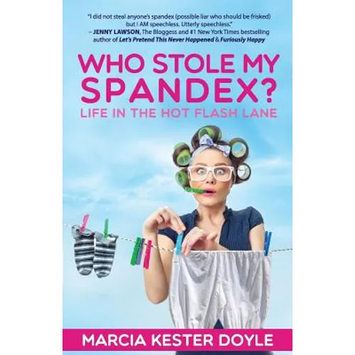 Who Stole My Spandex?: Life in the Hot Flash Lane - Paperback