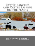 Cattle Ranches and Cattle Raising on the Plains - Paperback