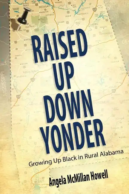 Raised Up Down Yonder: Growing Up Black in Rural Alabama - Paperback